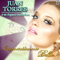 Juan Torres - Insoportablemente Bella