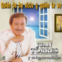 Juan Torres - Quién Te Ha Visto Y Quién Te Ve