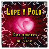 Lupe Y Polo - Dos Amores en Mi Vida
