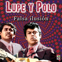 Lupe Y Polo - Falsa Ilusión