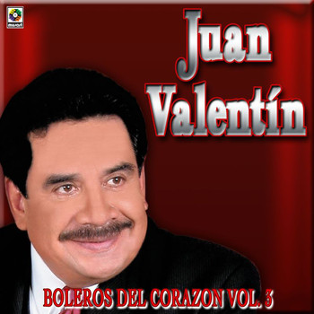 Juan Valentin - Boleros Del Corazón, Vol. 3