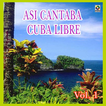 Asi Cantaba Cuba Libre, Los Guaracheros De Oriente - Así Cantaba Cuba Libre, Vol. 1