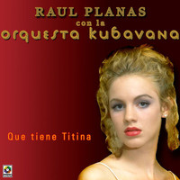 Raúl Planas - Qué Tiene Titina