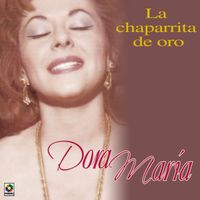 Dora Maria - La Chaparrita De Oro