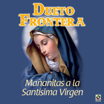 Dueto Frontera - Mañanitas A La Santísima Virgen