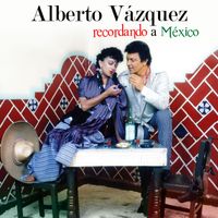 Alberto Vazquez - Recordando A México
