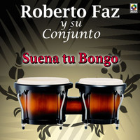Roberto Faz Y Su Conjunto - Suena Tu Bongo