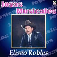Eliseo Robles - Joyas Musicales: Tres Norteños De Verdad, Vol. 2 – Eliseo Robles