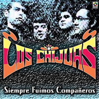 Los Chijuas - Siempre Fuimos Compañeros
