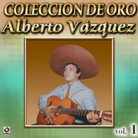 Alberto Vazquez - Colección De Oro: Con Mariachi, Vol. 1