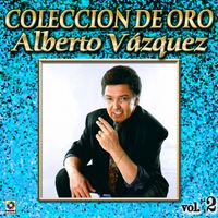 Alberto Vazquez - Colección De Oro: Baladas, Vol. 2