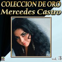 Mercedes Castro - Colección De Oro: Con Mariachi, Vol. 3