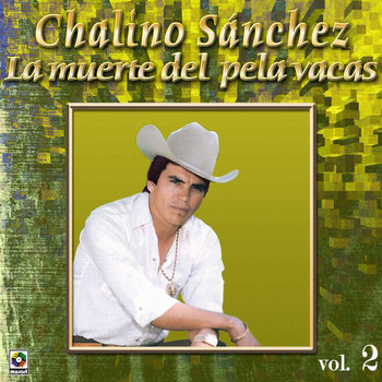 Chalino Sanchez - Colección De Oro, Vol. 2: La Muerte Del Pela Vacas