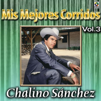 Chalino Sanchez - Colección De Oro: Mis Mejores Corridos, Vol. 3