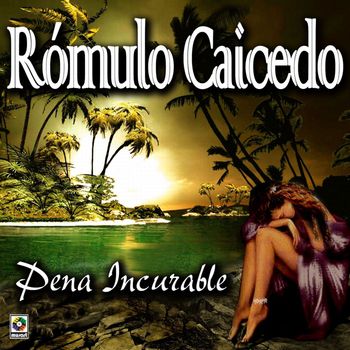 Romulo Caicedo - Pena Incurable