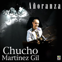 Chucho Martinez Gil - Añoranza