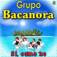 Grupo Bacanora - Sí, Cómo No