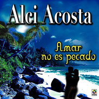 Alci Acosta - Amar No Es Un Pecado