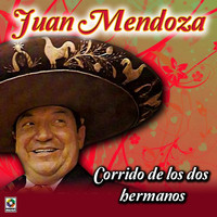 Juan Mendoza - Corrido De Los Dos Hermanos