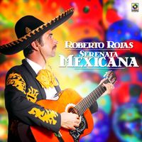 Roberto Rojas - Serenata Mexicana