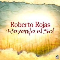 Roberto Rojas - Rayando El Sol