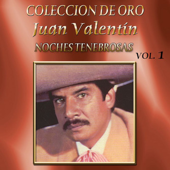 Juan Valentin - Colección De Oro, Vol. 1: Noches Tenebrosas