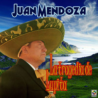 Juan Mendoza - La Tragedia De Lupita