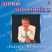 Juan Torres - Joyas Musicales: Rancheras, Vol. 1