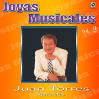 Juan Torres - Joyas Musicales: Rancheras, Vol. 2