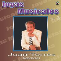 Juan Torres - Joyas Musicales: Rancheras, Vol. 3