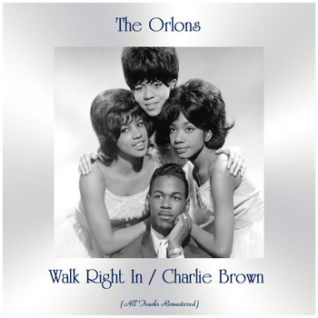 The Orlons - Walk Right In / Charlie Brown (All Tracks Remastered)