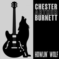 Howlin' Wolf - Chester Arthur Burnett