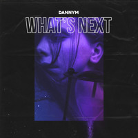 DannyM - What's Next