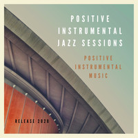 Positive Instrumental Music - Positive Instrumental Jazz Sessions