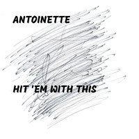 Antoinette - Hit 'Em With This