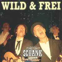 SCHANK - Wild und frei