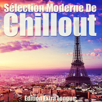 Various Artists - Sélection Moderne De Chillout (Édition Extra Longue)