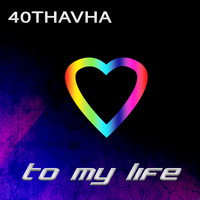 40Thavha - To My Life