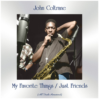 John Coltrane - My Favorite Things / Just Friends (All Tracks Remastered)