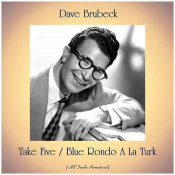 Dave Brubeck - Take Five / Blue Rondo A La Turk (All Tracks Remastered)