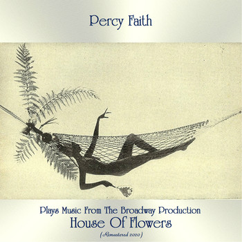 Percy Faith - Percy Faith Plays Music From The Broadway Production House Of Flowers (Remastered 2020)