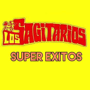 Los Sagitarios - Super Exitos