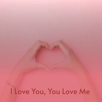 Various Artists - I Love You, You Love Me