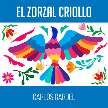Carlos Gardel - El Zorzal Criollo