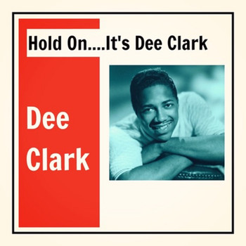 Dee Clark - Hold on....It's Dee Clark