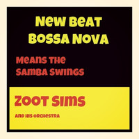 Zoot Sims And His Orchestra - New Beat Bossa Nova Means The Samba Swings