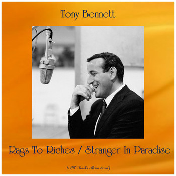 Tony Bennett - Rags To Riches / Stranger In Paradise (All Tracks Remastered)