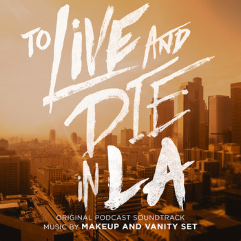 Makeup and Vanity Set - To Live and Die in LA (Original Podcast Soundtrack)