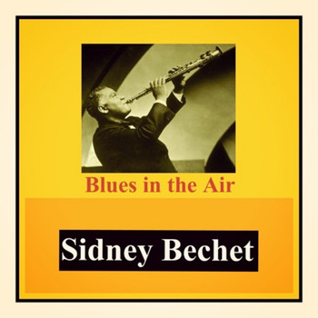 Sidney Bechet - Blues in the Air