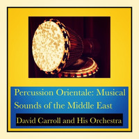 David Carroll And His Orchestra - Percussion Orientale: Musical Sounds of the Middle East